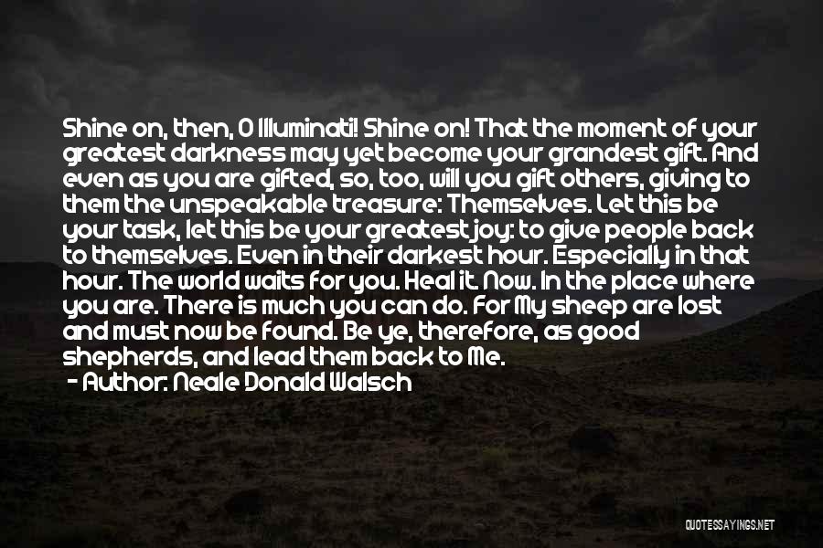 Let Me Be There For You Quotes By Neale Donald Walsch