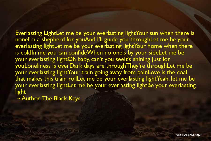 Let Me Be There For You Quotes By The Black Keys