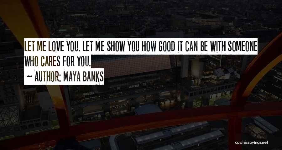 Let Me Be With You Quotes By Maya Banks