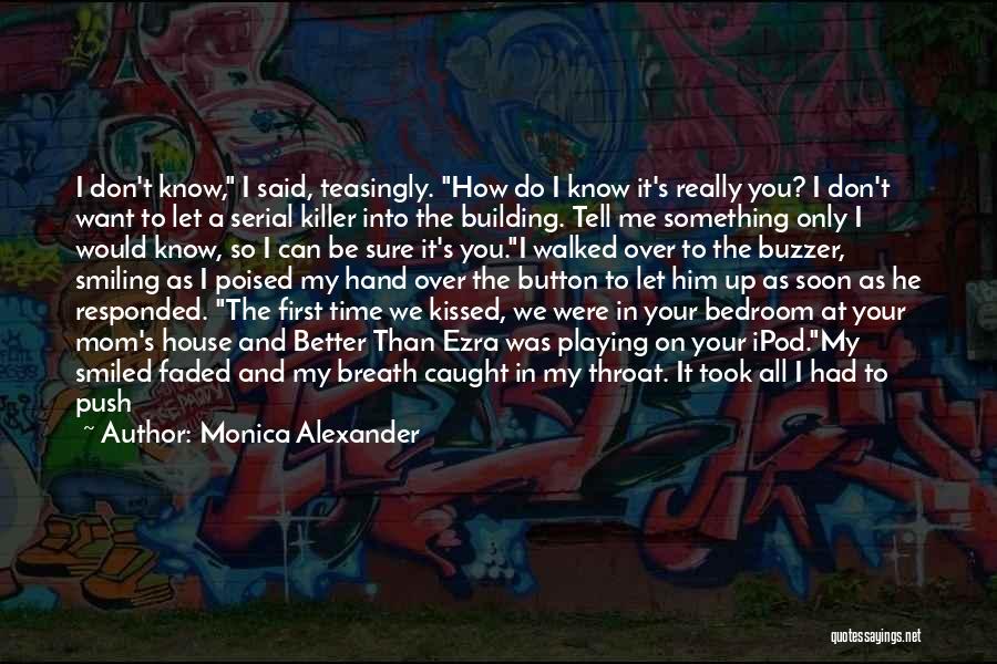 Let Me Be Your Only One Quotes By Monica Alexander