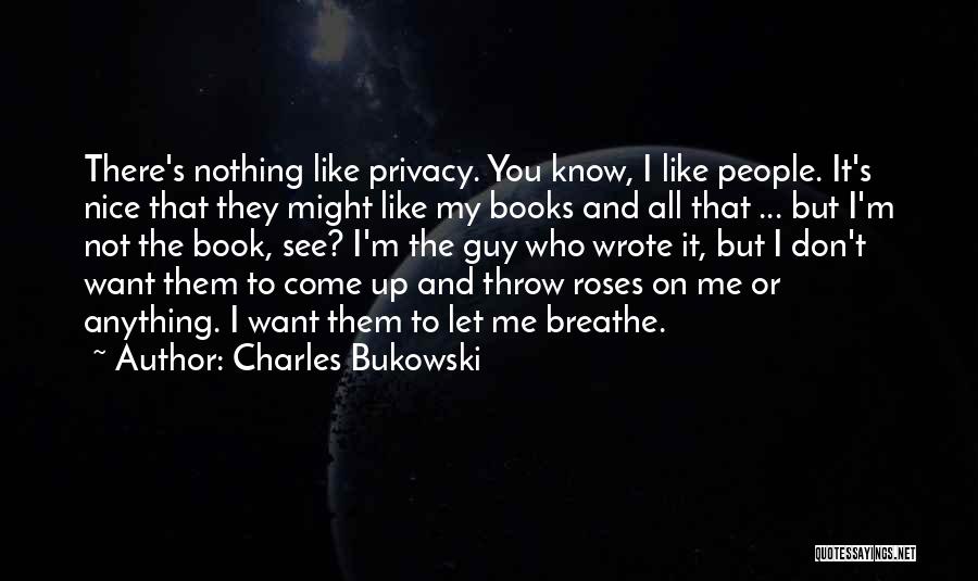 Let Me Breathe Quotes By Charles Bukowski