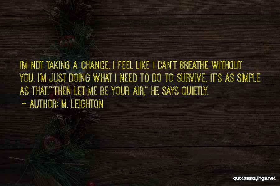 Let Me Breathe Quotes By M. Leighton