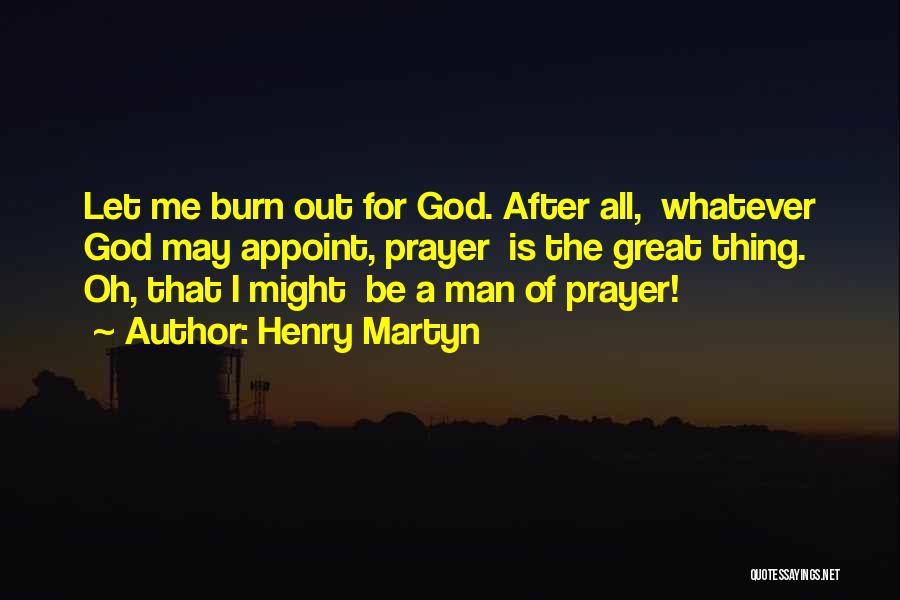 Let Me Burn Quotes By Henry Martyn