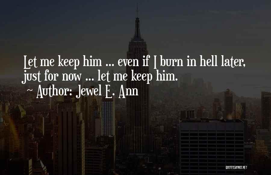 Let Me Burn Quotes By Jewel E. Ann
