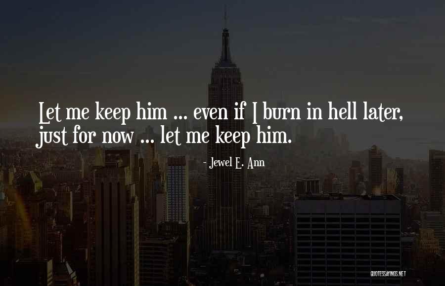 Let Me Burn Quotes By Jewel E. Ann