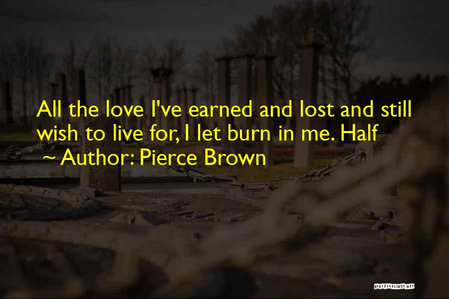 Let Me Burn Quotes By Pierce Brown
