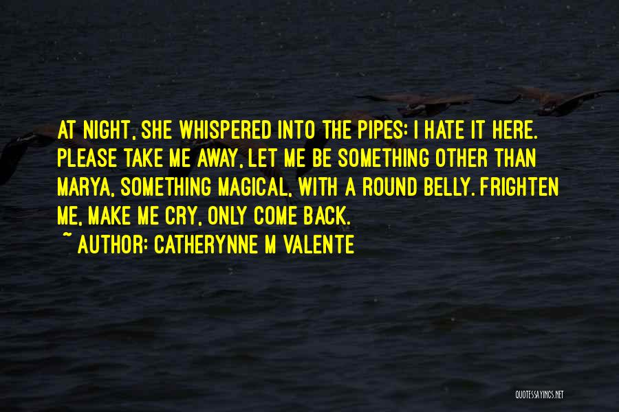 Let Me Cry Quotes By Catherynne M Valente