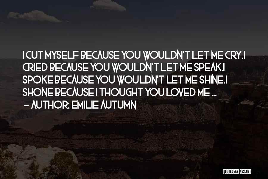 Let Me Cry Quotes By Emilie Autumn