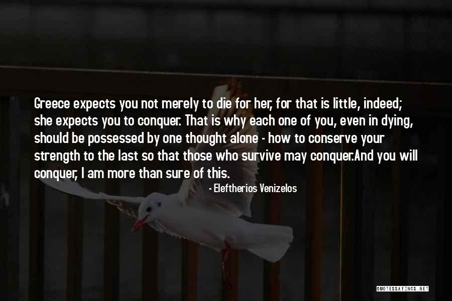 Let Me Die Alone Quotes By Eleftherios Venizelos Let Me Die Alone Quotes By Eleftherios Venizelos