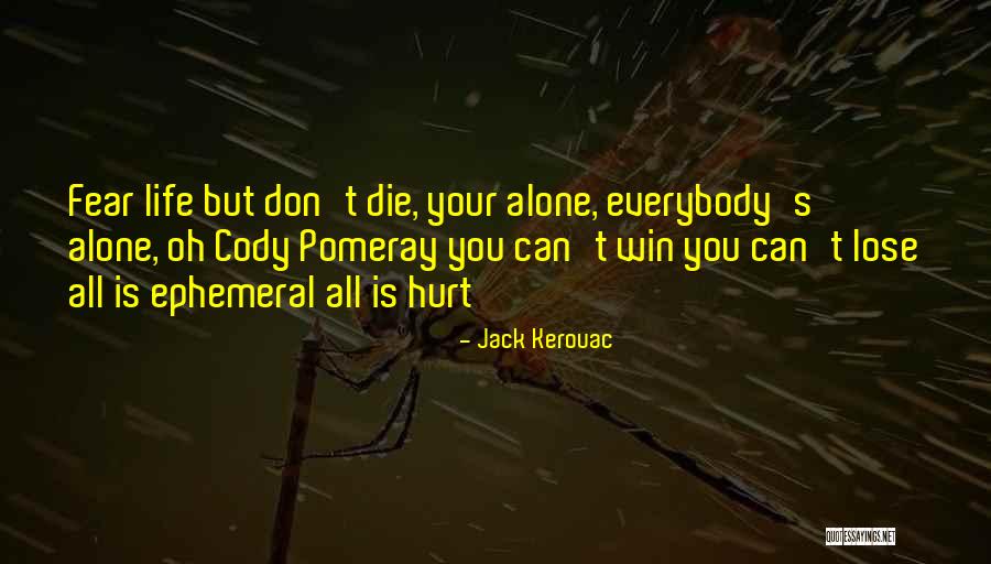 Let Me Die Alone Quotes By Jack Kerouac Let Me Die Alone Quotes By Jack Kerouac