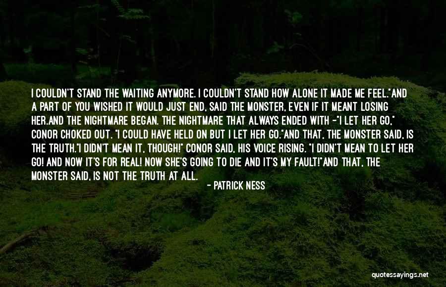 Let Me Die Alone Quotes By Patrick Ness Let Me Die Alone Quotes By Patrick Ness