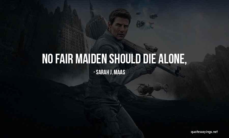 Let Me Die Alone Quotes By Sarah J. Maas Let Me Die Alone Quotes By Sarah J. Maas