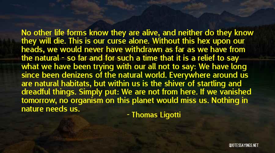 Let Me Die Alone Quotes By Thomas Ligotti Let Me Die Alone Quotes By Thomas Ligotti