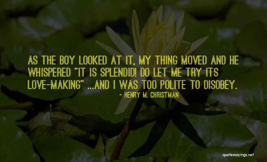 Let Me Do My Thing Quotes By Henry M. Christman Let Me Do My Thing Quotes By Henry M. Christman