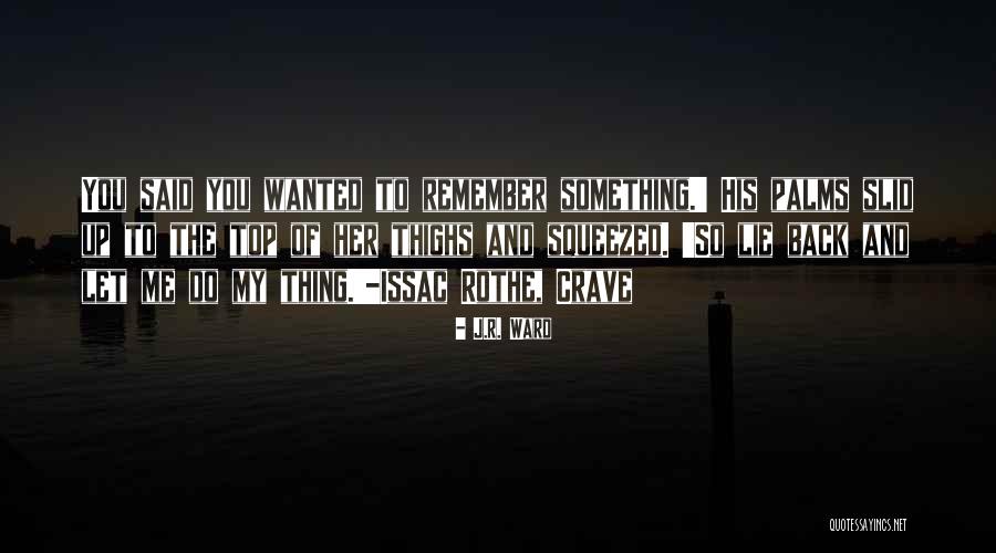 Let Me Do My Thing Quotes By J.R. Ward Let Me Do My Thing Quotes By J.R. Ward