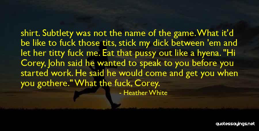 Let Me Eat You Out Quotes By Heather White Let Me Eat You Out Quotes By Heather White