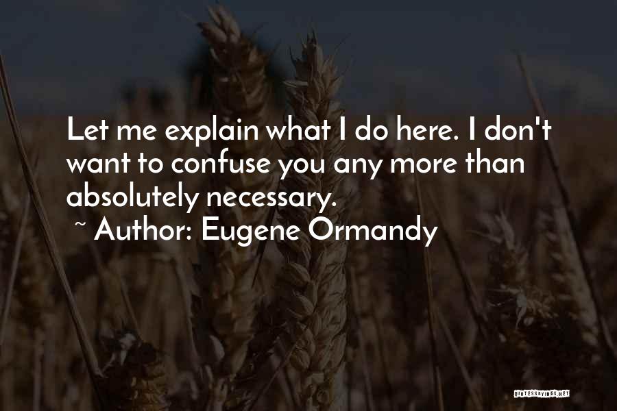 Let Me Explain Quotes By Eugene Ormandy