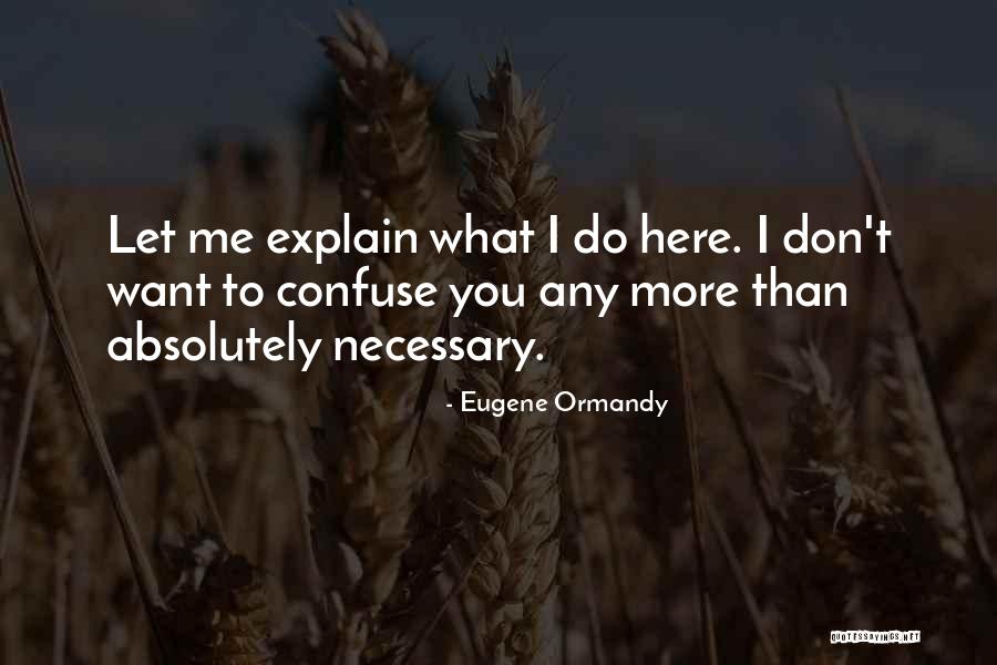 Let Me Explain Quotes By Eugene Ormandy