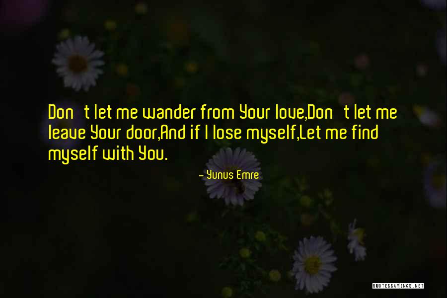 Let Me Find Myself Quotes By Yunus Emre