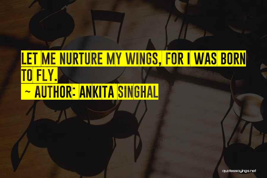 Let Me Fly High Quotes By Ankita Singhal