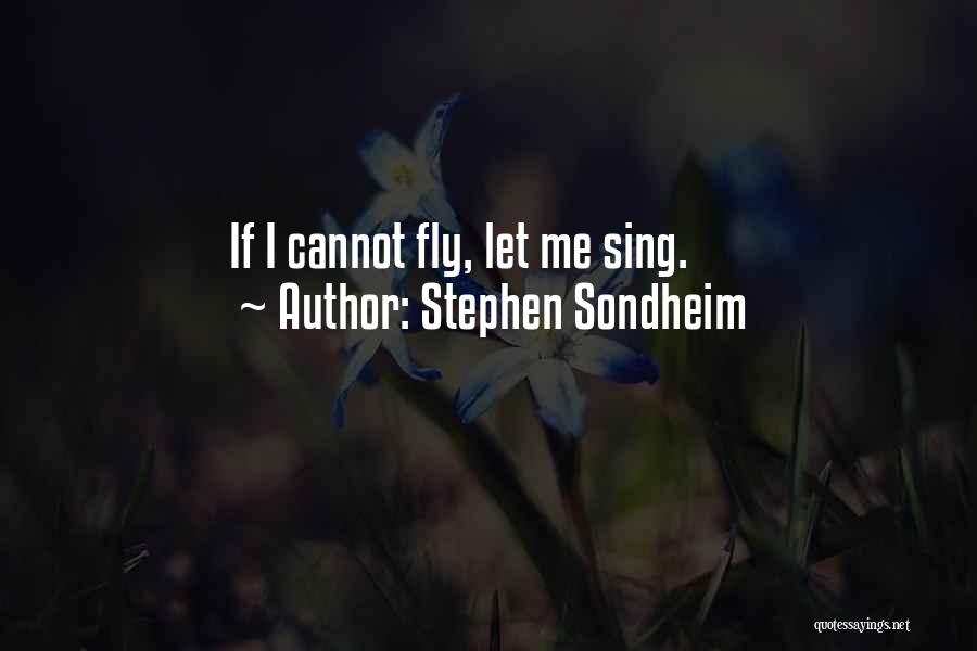 Let Me Fly Quotes By Stephen Sondheim