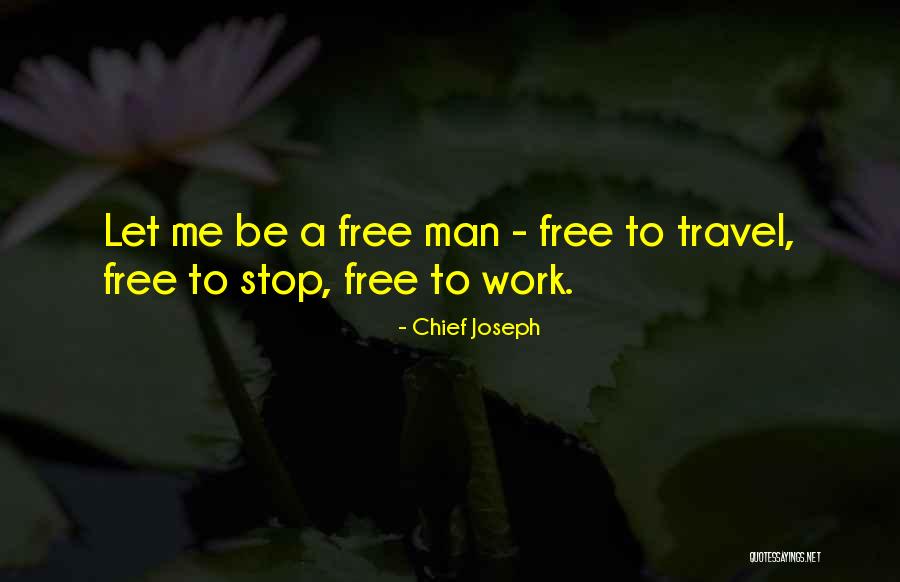 Let Me Free Quotes By Chief Joseph