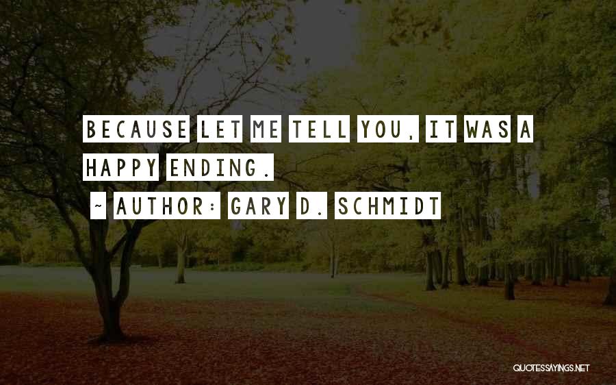 Let Me Happy Quotes By Gary D. Schmidt