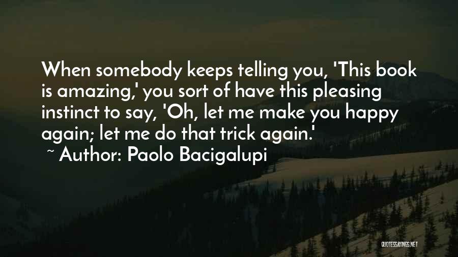 Let Me Happy Quotes By Paolo Bacigalupi