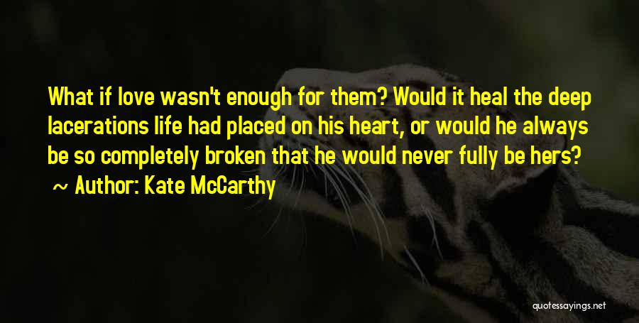 Let Me Heal Your Broken Heart Quotes By Kate McCarthy