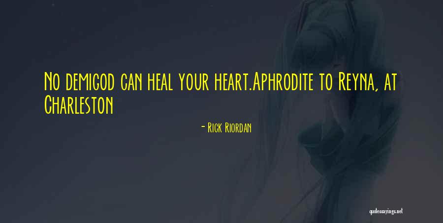 Let Me Heal Your Broken Heart Quotes By Rick Riordan