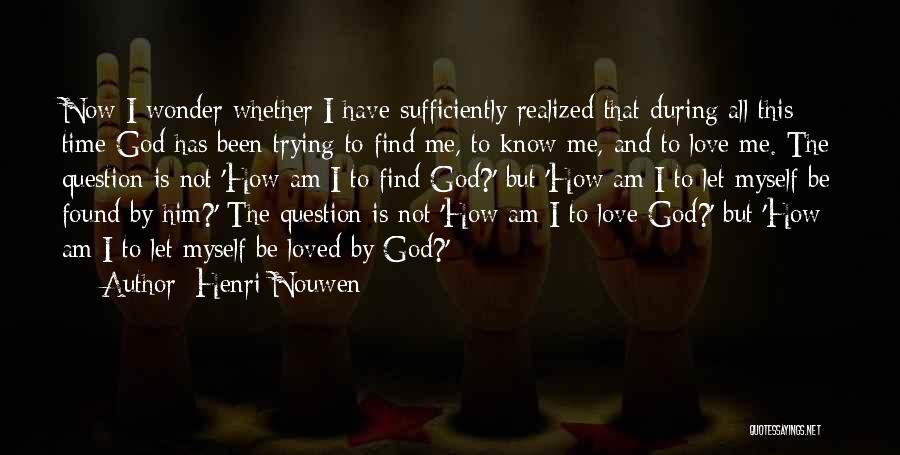 Let Me Know Quotes By Henri Nouwen