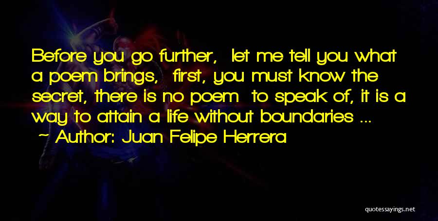 Let Me Know Quotes By Juan Felipe Herrera