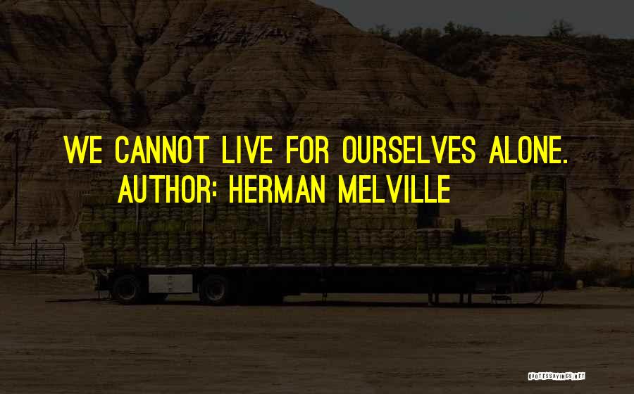 Let Me Live Alone Quotes By Herman Melville