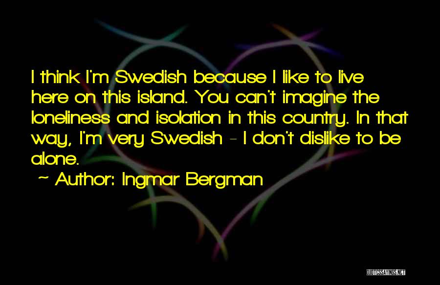 Let Me Live Alone Quotes By Ingmar Bergman