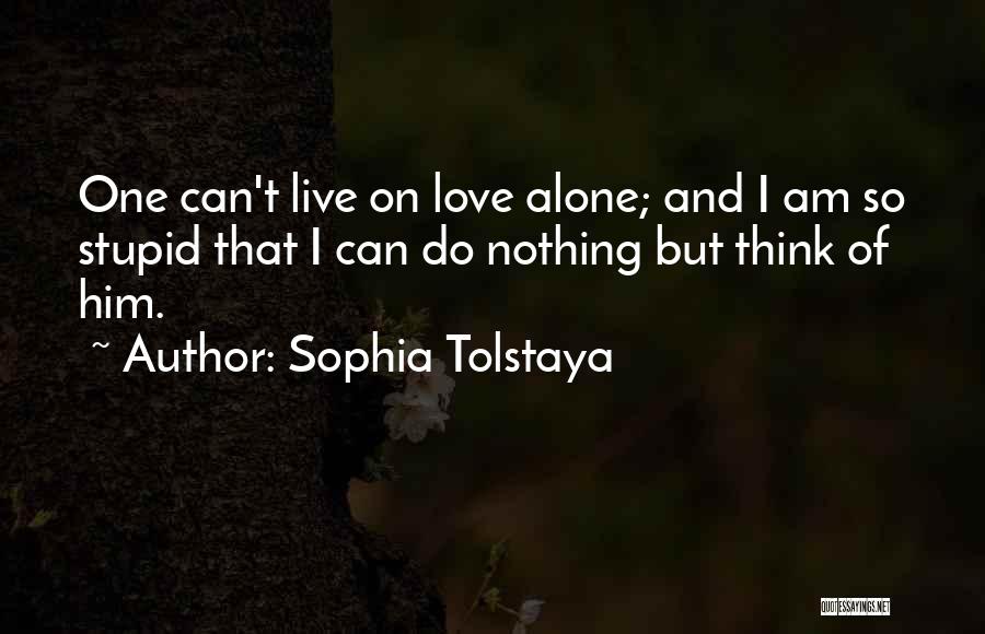 Let Me Live Alone Quotes By Sophia Tolstaya