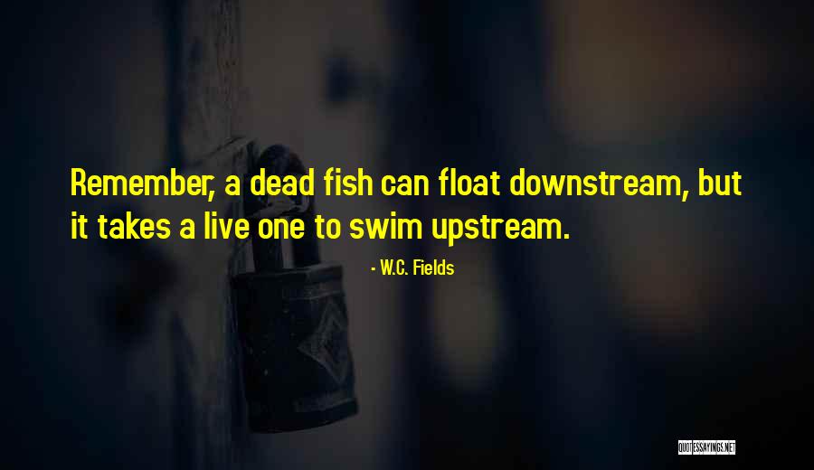 Let Me Live And Float Quotes By W.C. Fields Let Me Live And Float Quotes By W.C. Fields