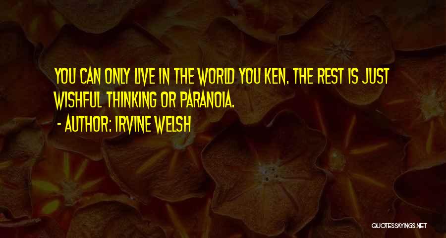 Let Me Live The Way I Want To Quotes By Irvine Welsh