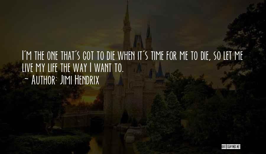 Let Me Live The Way I Want To Quotes By Jimi Hendrix