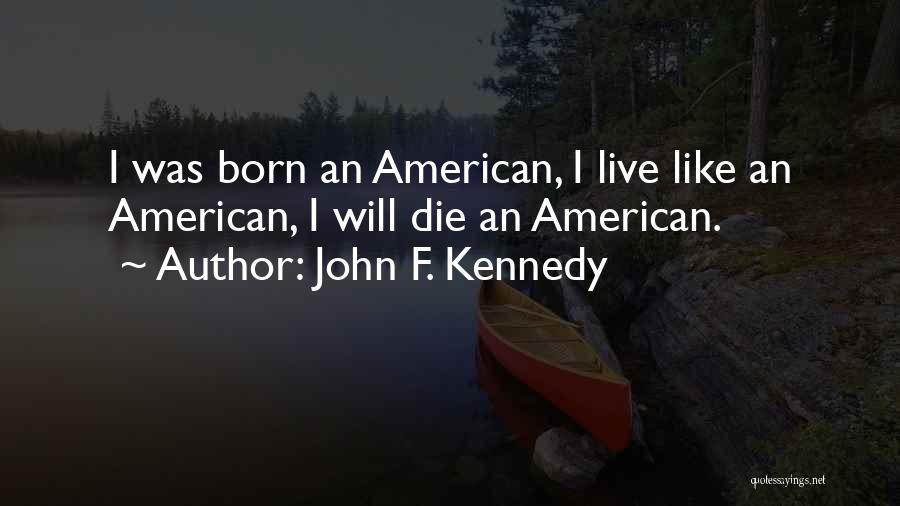 Let Me Live The Way I Want To Quotes By John F. Kennedy