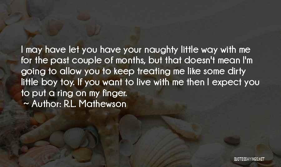 Let Me Live The Way I Want To Quotes By R.L. Mathewson