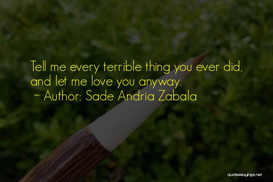 Let Me Love You Anyway Quotes By Sade Andria Zabala