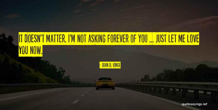 Let Me Love You Forever Quotes By Joan D. Vinge Let Me Love You Forever Quotes By Joan D. Vinge