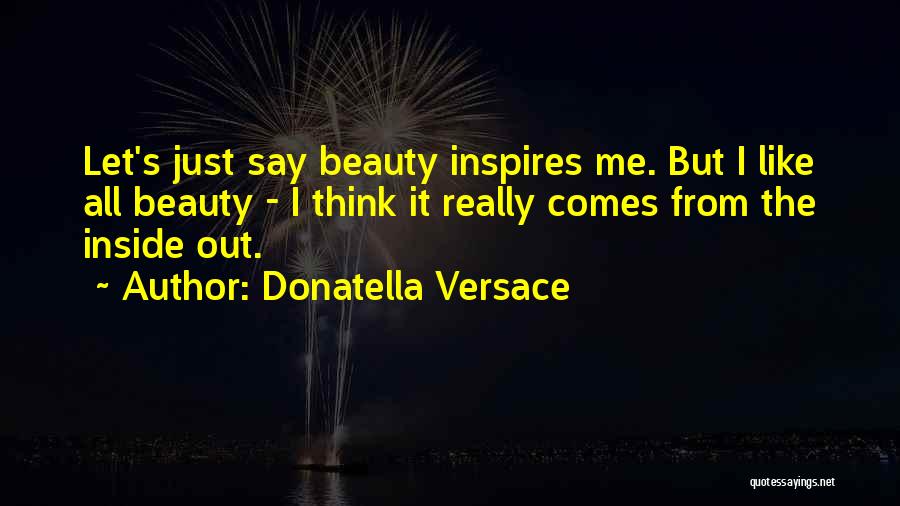 Let Me Out Quotes By Donatella Versace