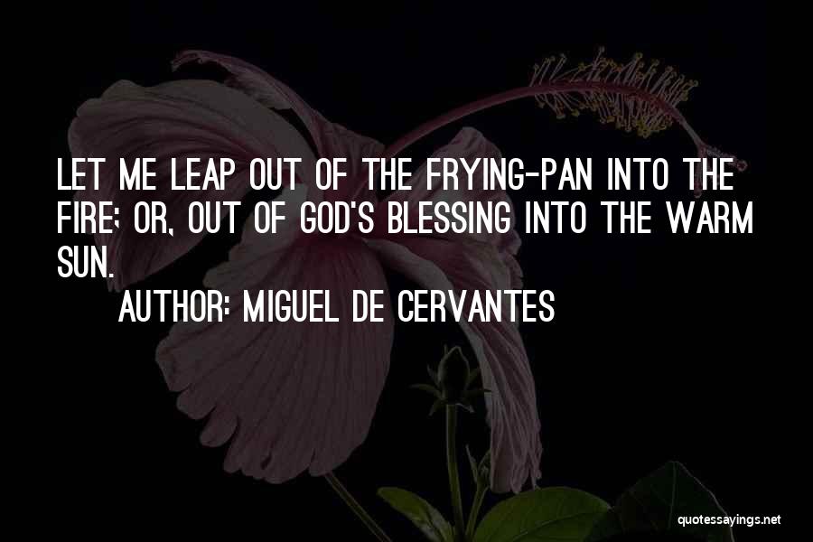 Let Me Out Quotes By Miguel De Cervantes