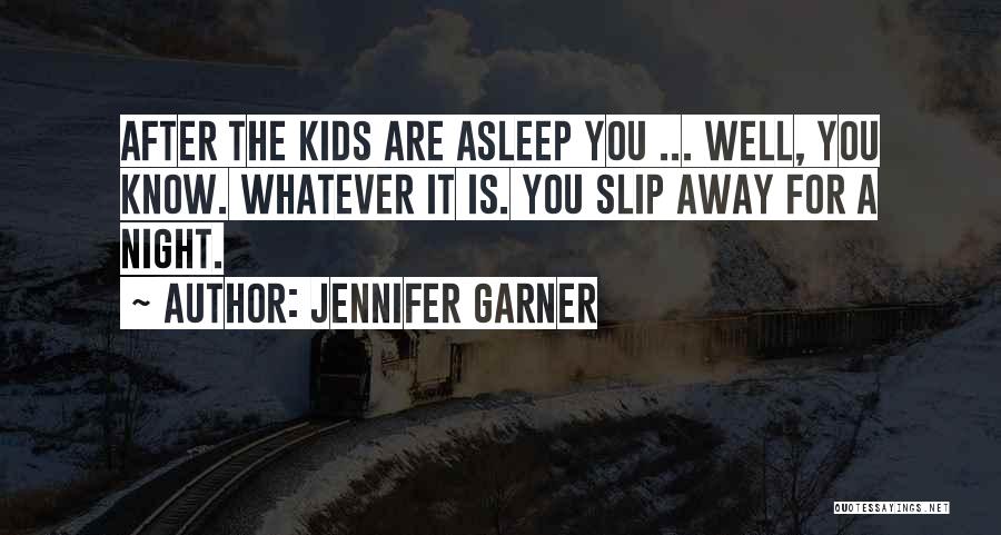 Let Me Slip Away Quotes By Jennifer Garner