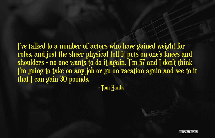 Let Me Take The Weight Off Your Shoulders Quotes By Tom Hanks Let Me Take The Weight Off Your Shoulders Quotes By Tom Hanks