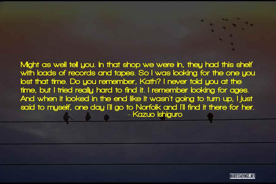 Let Me Tell You Quotes By Kazuo Ishiguro Let Me Tell You Quotes By Kazuo Ishiguro