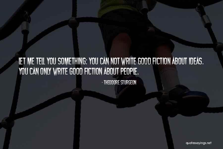 Let Me Tell You Quotes By Theodore Sturgeon Let Me Tell You Quotes By Theodore Sturgeon