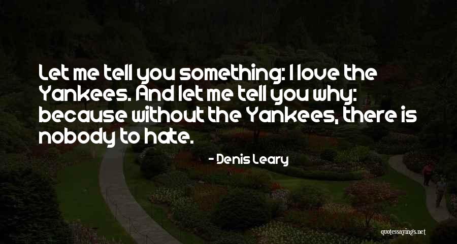 Let Me Tell You Something Quotes By Denis Leary