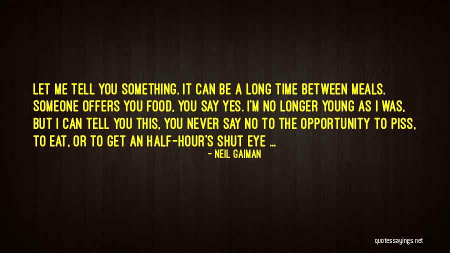 Let Me Tell You Something Quotes By Neil Gaiman